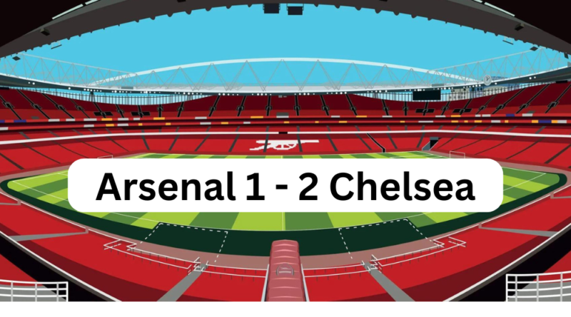 Arsenal 1 - 2 Chelsea